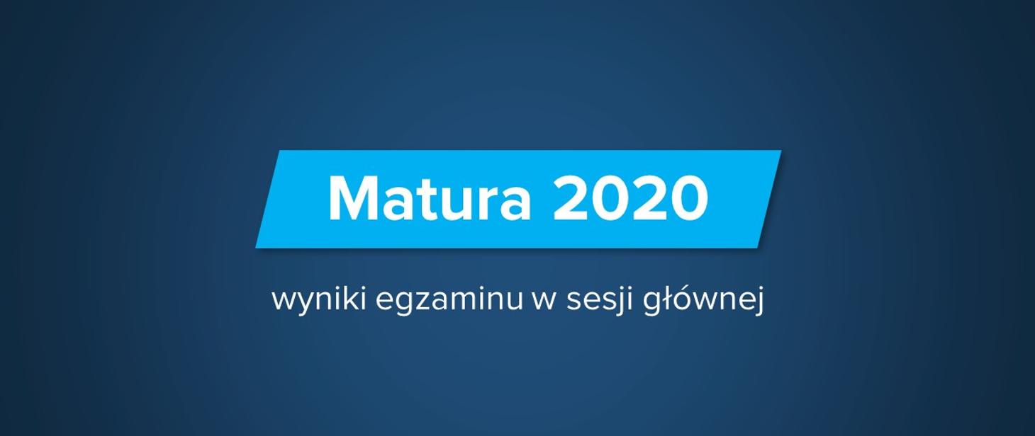 Napis: Matura 2020 - wyniki egzaminu w sesji główenj