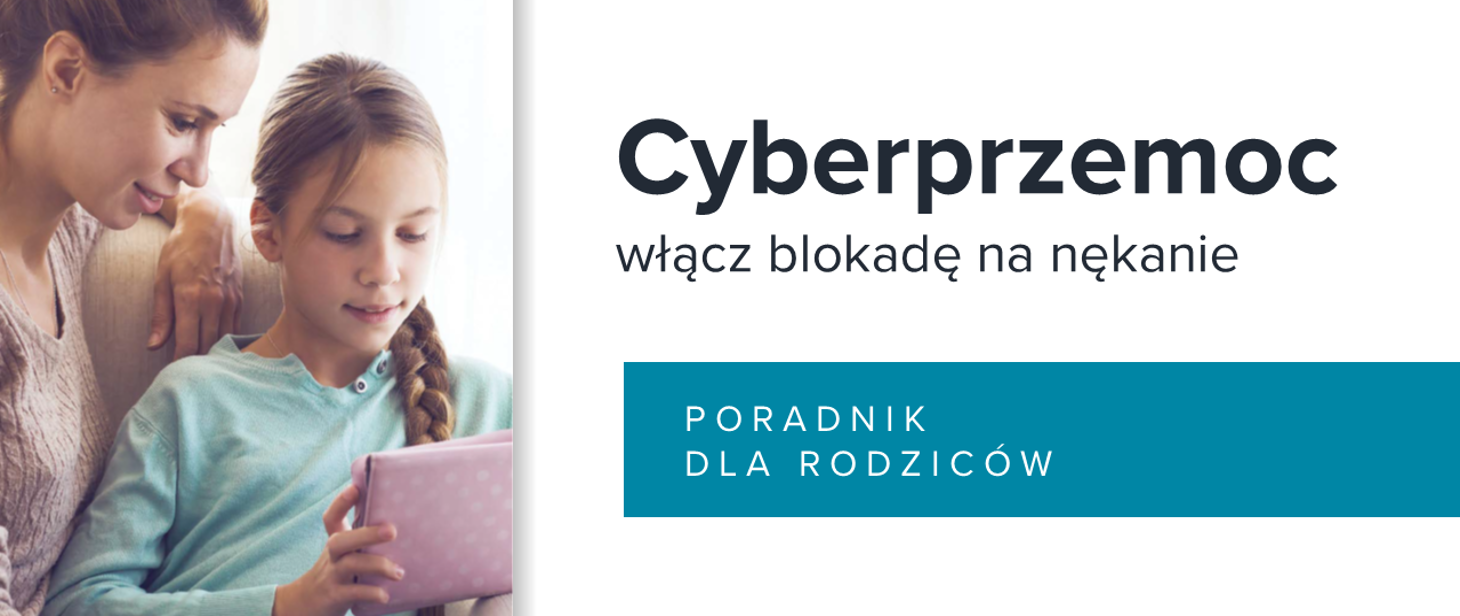 Cyberprzemoc - włącz blokadę na nękanie. Poradnik dla rodziców