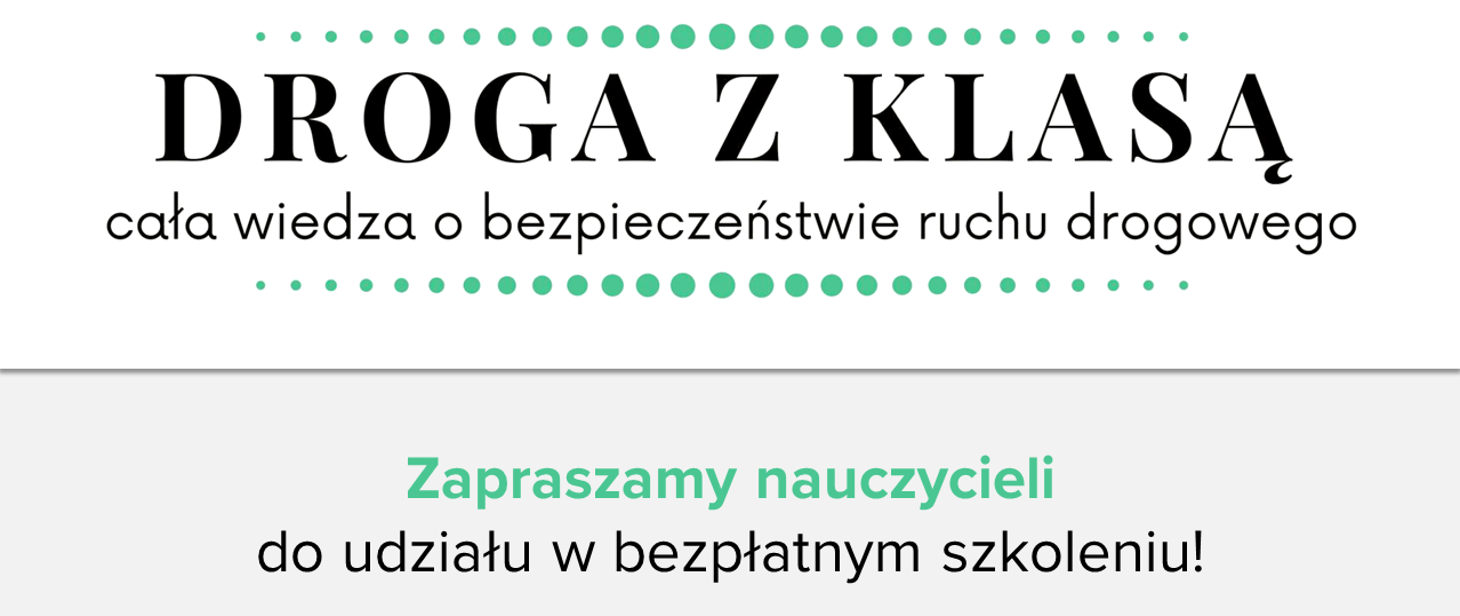 Droga z klasą, cała wiedza o bezpieczeństwie ruchu drogowego. Zapraszamy nauczycieli do udziału w bezpłatnym szkoleniu.