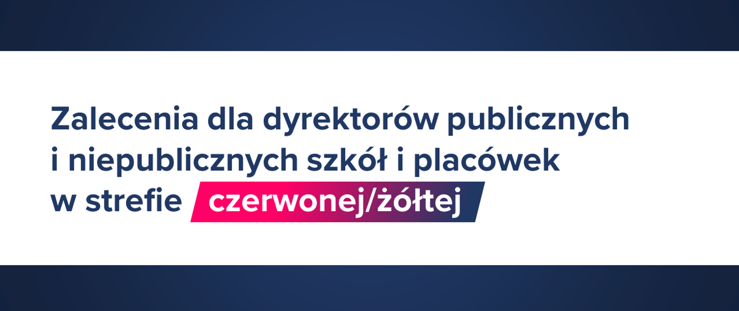 Zalecenia dla dyrektorów szkół i placówek ze stref czerwonej i żółtej