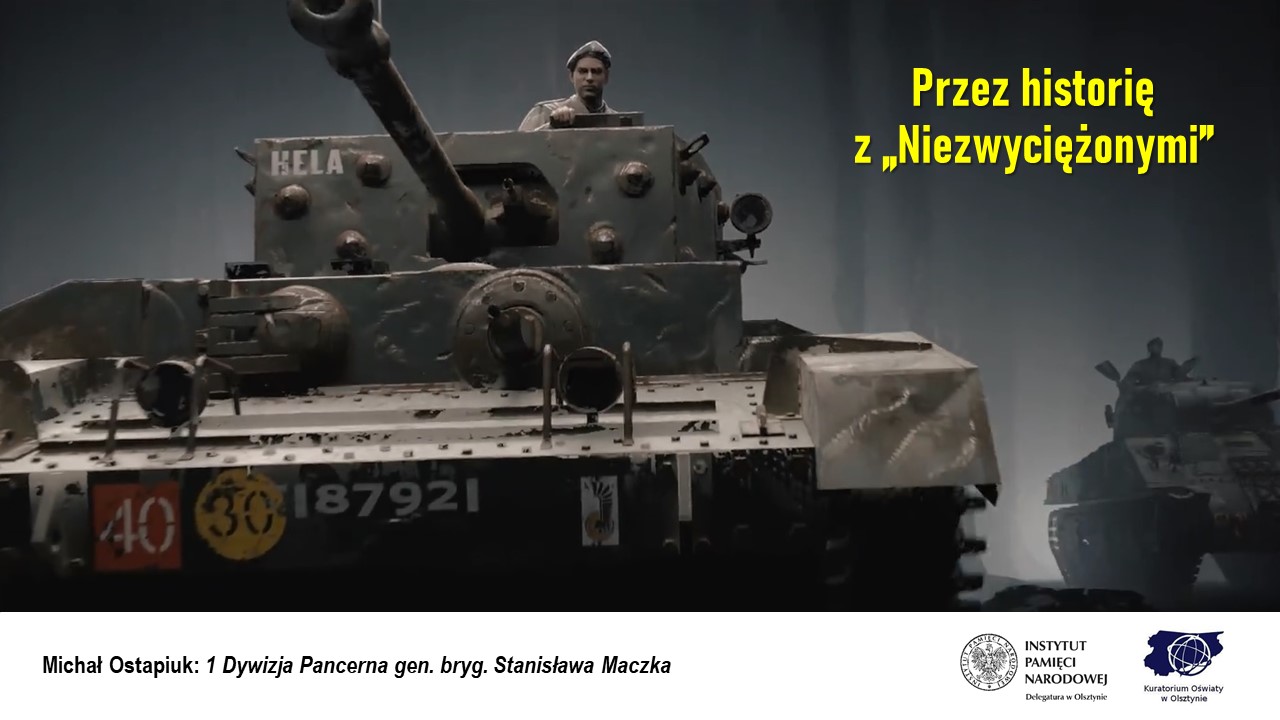 W górnym prawym rogu napis: Przez historię z „Niezwyciężonym”. W centrum czołg. Na dole napis - Michał Ostapiuk: 1 Dywizja Pancerna gen. bryg. Stanisława Maczka